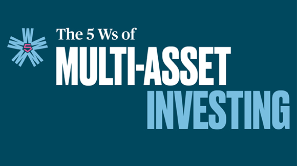 The 5Ws of Multi-Asset Investing