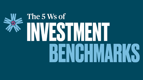 The 5Ws of Investment Benchmarks